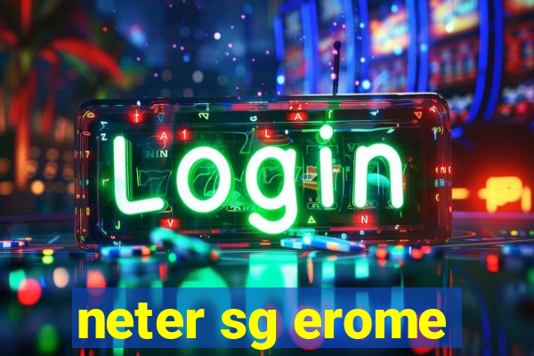 neter sg erome